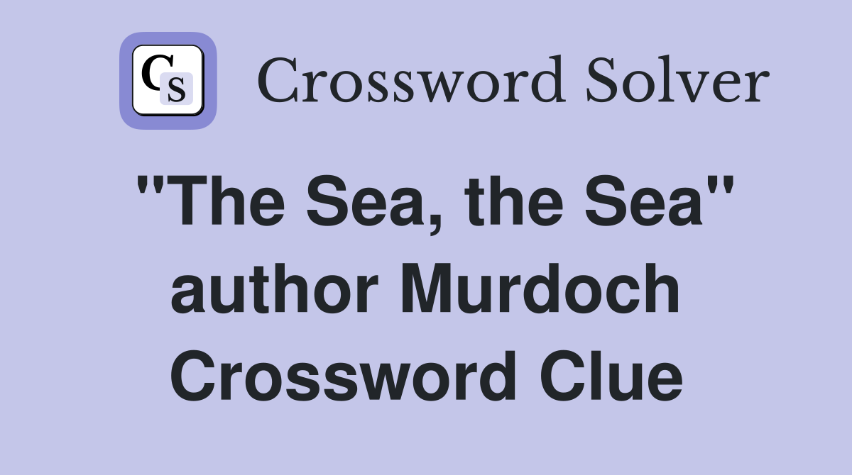 "The Sea, the Sea" author Murdoch Crossword Clue Answers Crossword